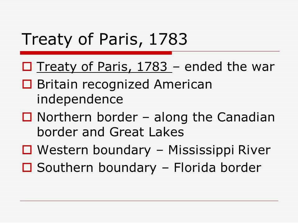 Treaty of Paris, 1783 Treaty of Paris, 1783 – ended the war