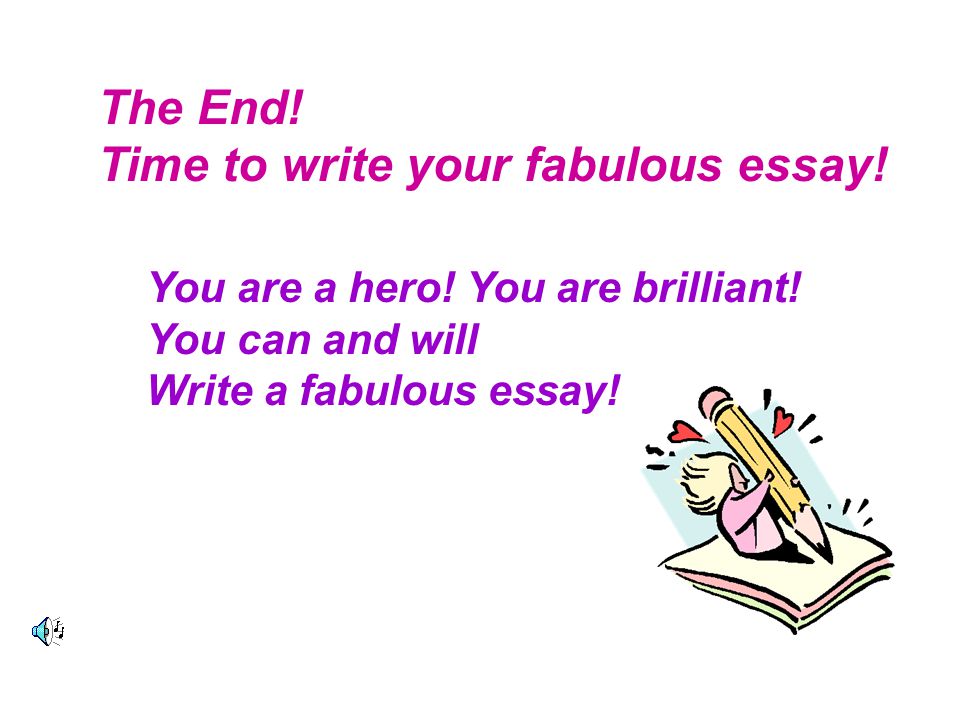 Time to write your fabulous essay!