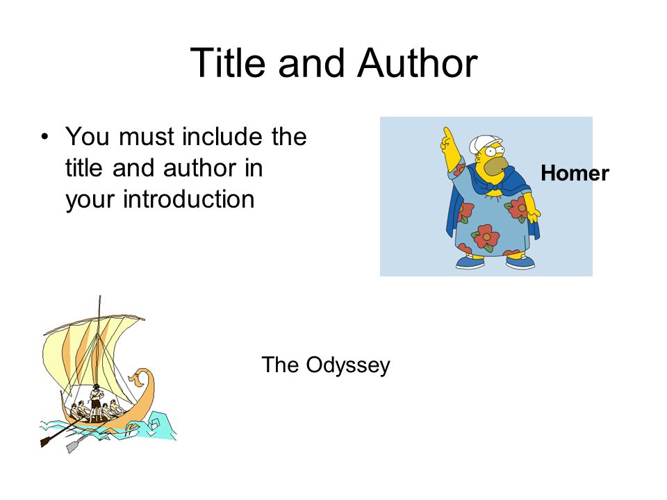 Title and Author You must include the title and author in your introduction Homer The Odyssey