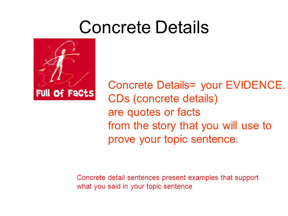 Concrete Details Concrete Details= your EVIDENCE.