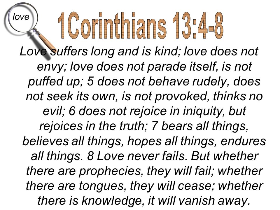 love 1Corinthians 13:4-8.