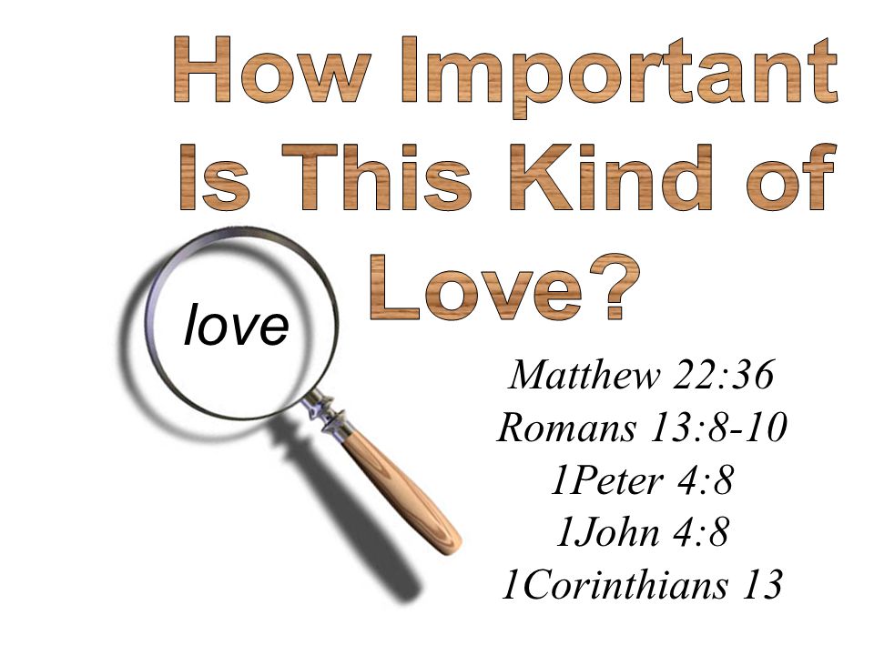 love How Important Is This Kind of Love Matthew 22:36 Romans 13:8-10