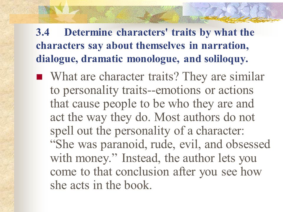 3.4 Determine characters traits by what the characters say about themselves in narration, dialogue, dramatic monologue, and soliloquy.