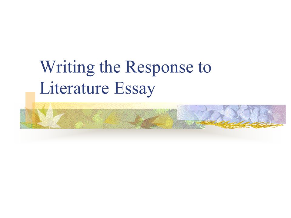 Writing the Response to Literature Essay