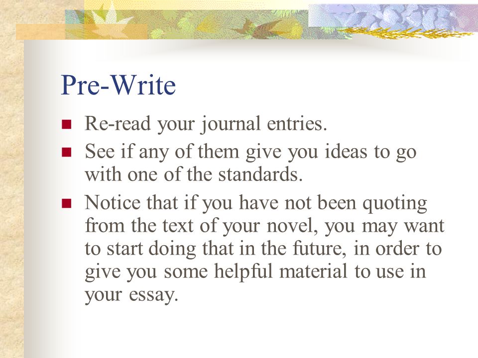Pre-Write Re-read your journal entries.