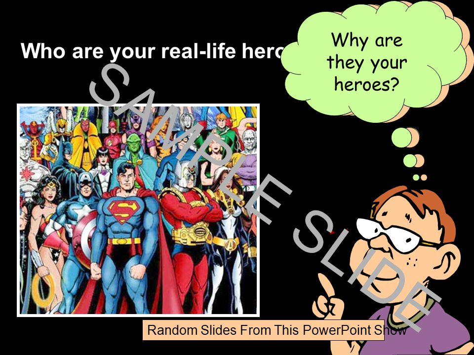 SAMPLE SLIDE Who are your real-life heroes Why are they your heroes