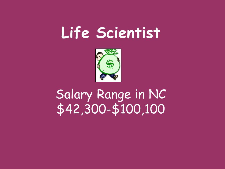 Life Scientist Salary Range in NC $42,300-$100,100
