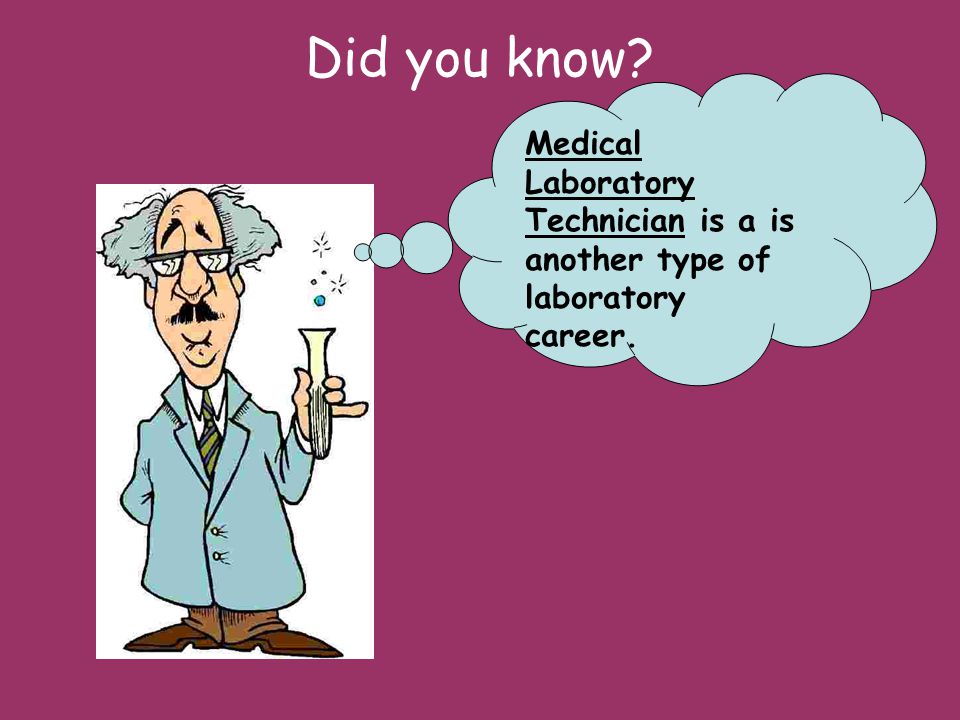 Did you know Medical Laboratory Technician is a is another type of laboratory career.