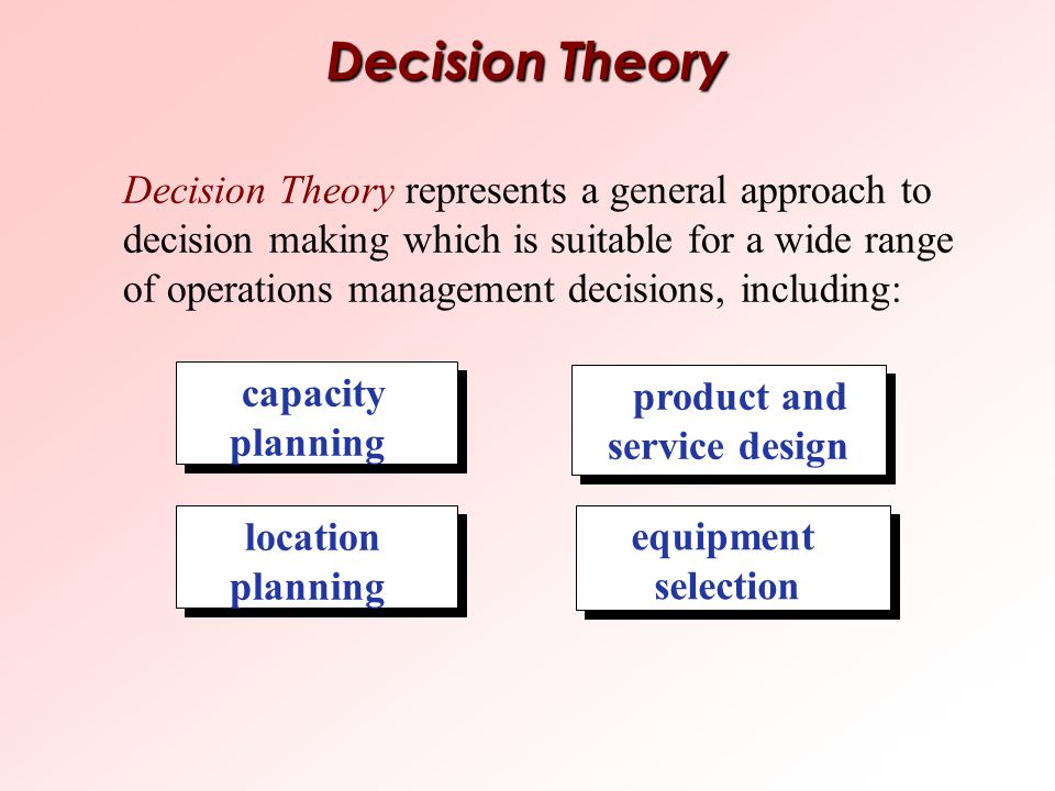 Decision Theory represents a general approach to decision making which is s...