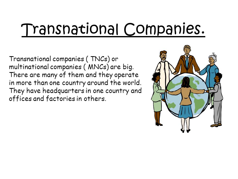 Multinational companies. Transnational Companies. Multinational Company is. Transnational Corporations.