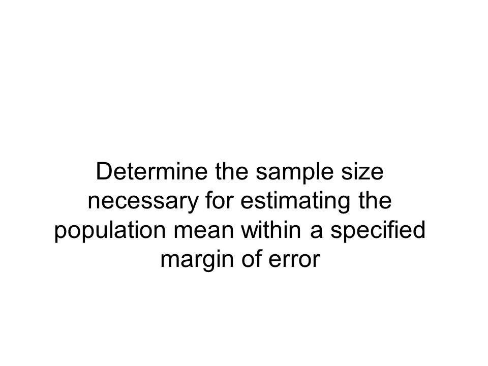 Determine the sample size necessary for estimating the population mean within a specified margin of error