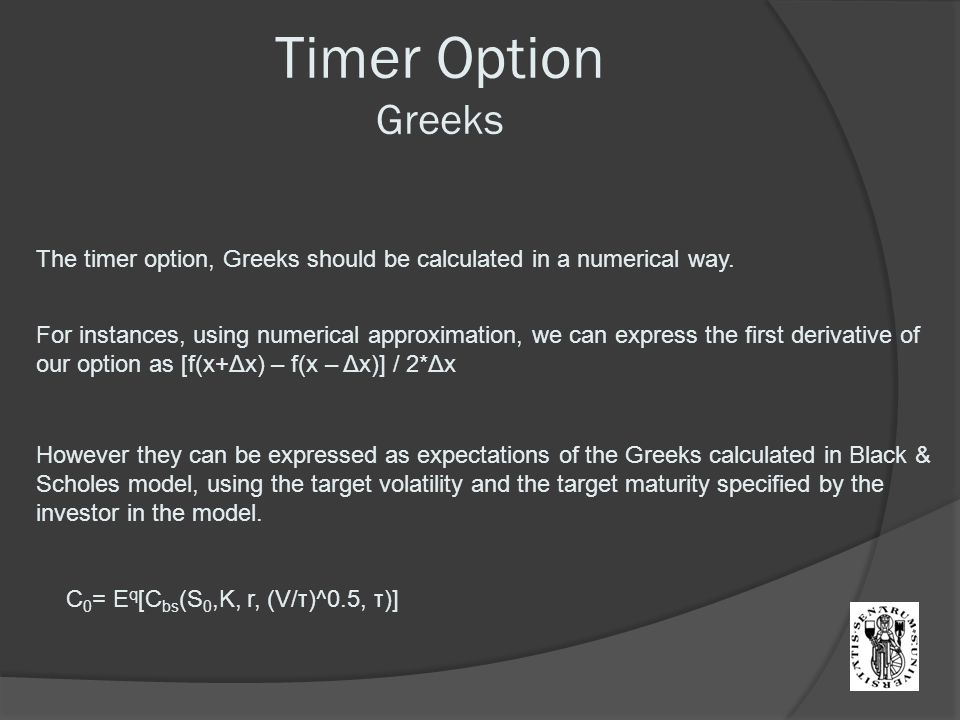 Timer Option Greeks The timer option, Greeks should be calculated in a numerical way.