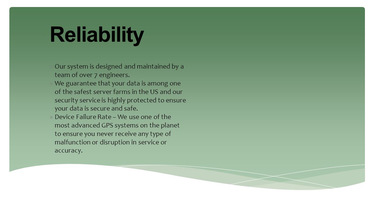 Reliability Our system is designed and maintained by a team of over 7 engineers.