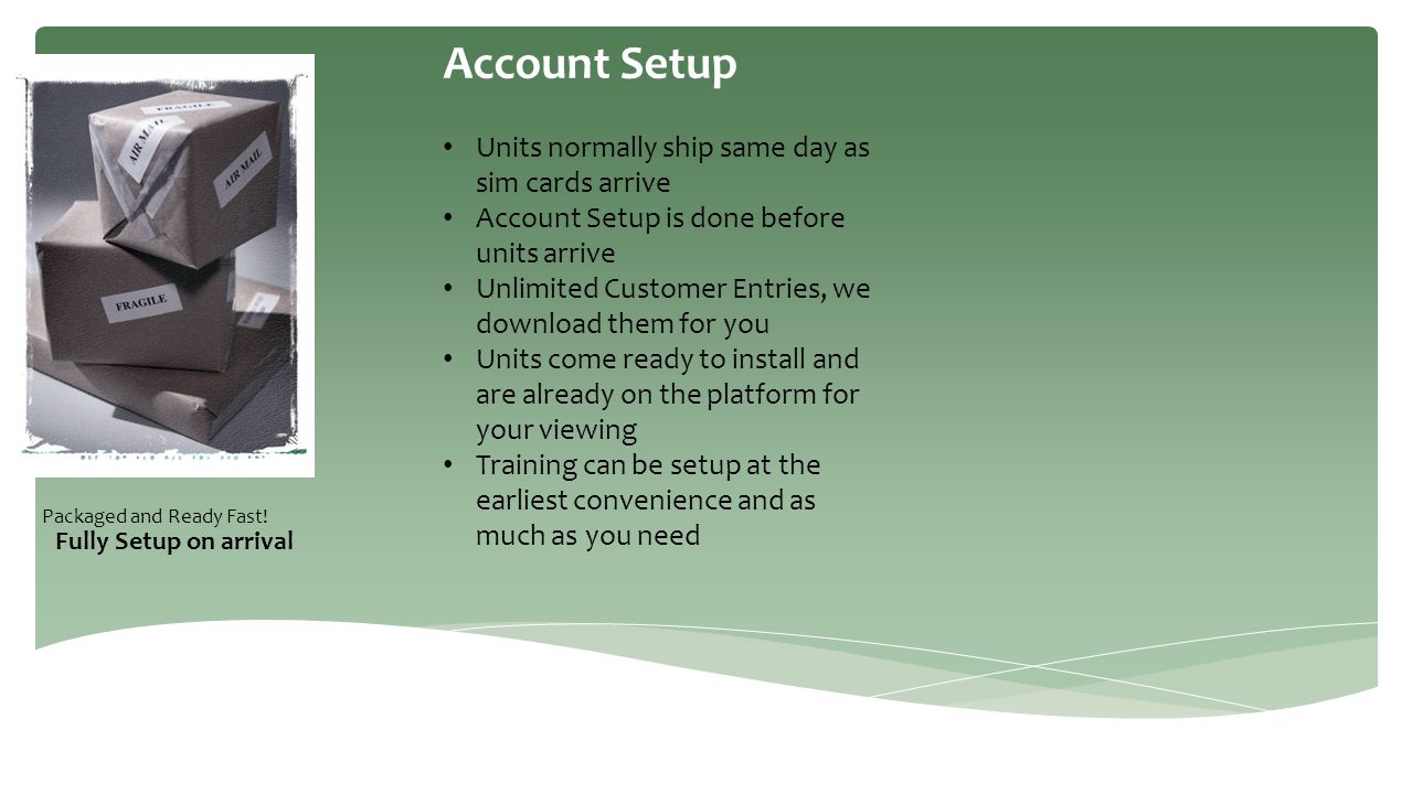 Account Setup Units normally ship same day as sim cards arrive
