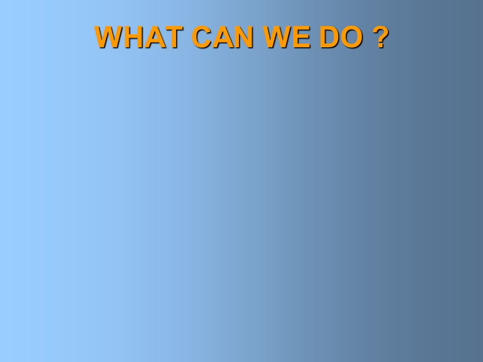 WHAT CAN WE DO