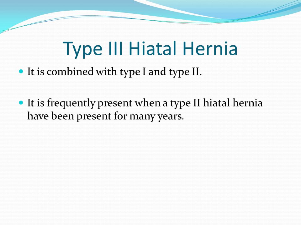 Type III Hiatal Hernia It is combined with type I and type II.