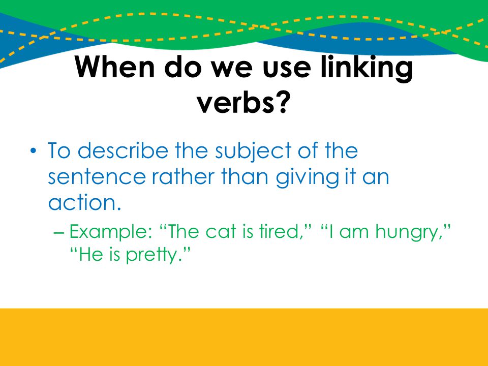 When do we use linking verbs