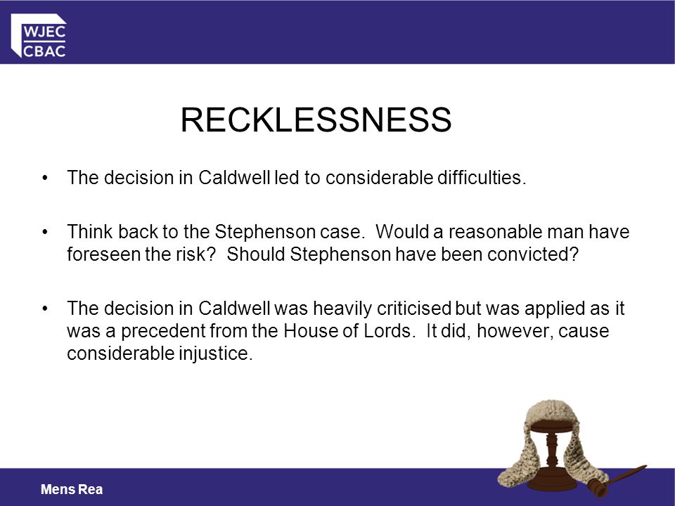 RECKLESSNESS The decision in Caldwell led to considerable difficulties.
