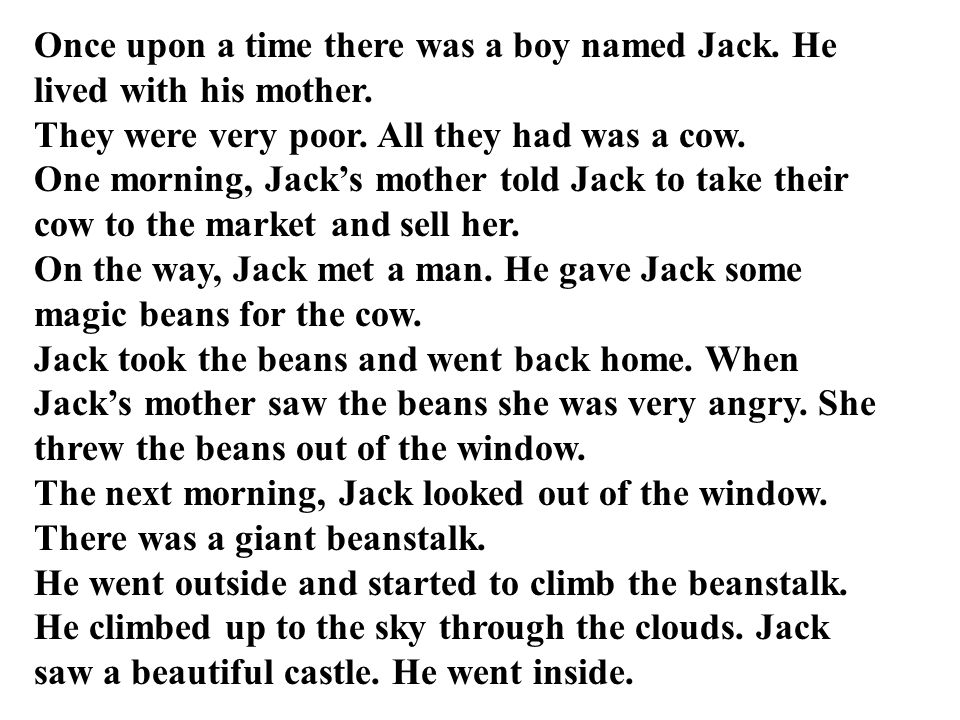 Once upon a time there was a boy named Jack. He lived with his mother