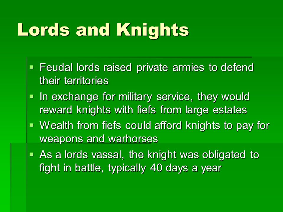 Lords and Knights Feudal lords raised private armies to defend their territories.