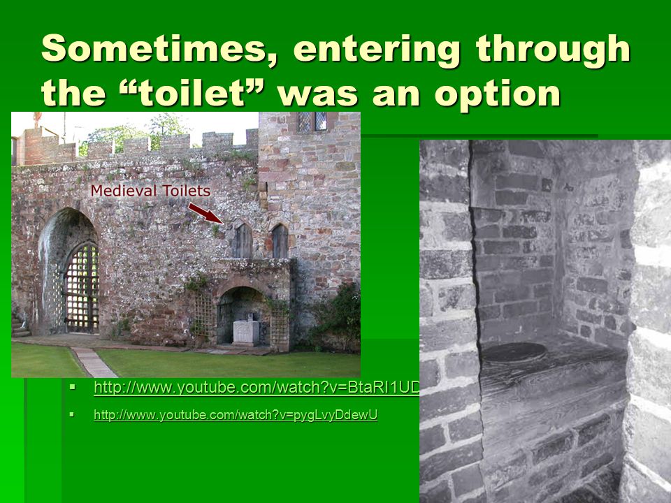 Sometimes, entering through the toilet was an option