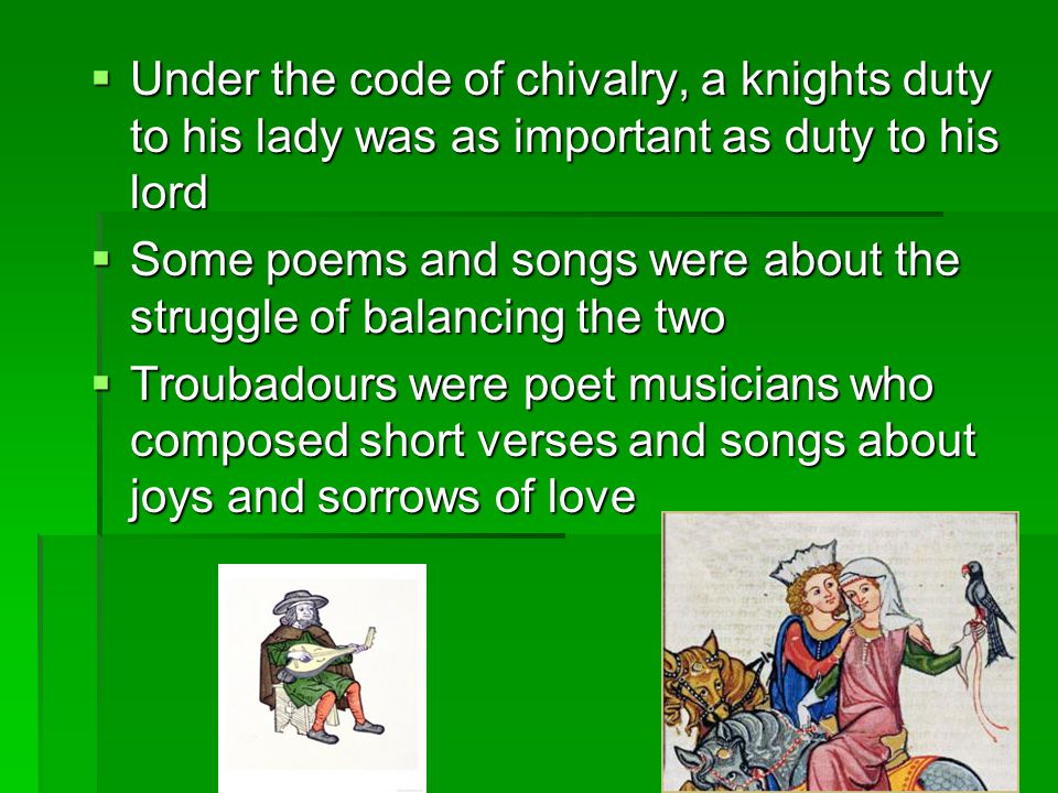 Under the code of chivalry, a knights duty to his lady was as important as duty to his lord