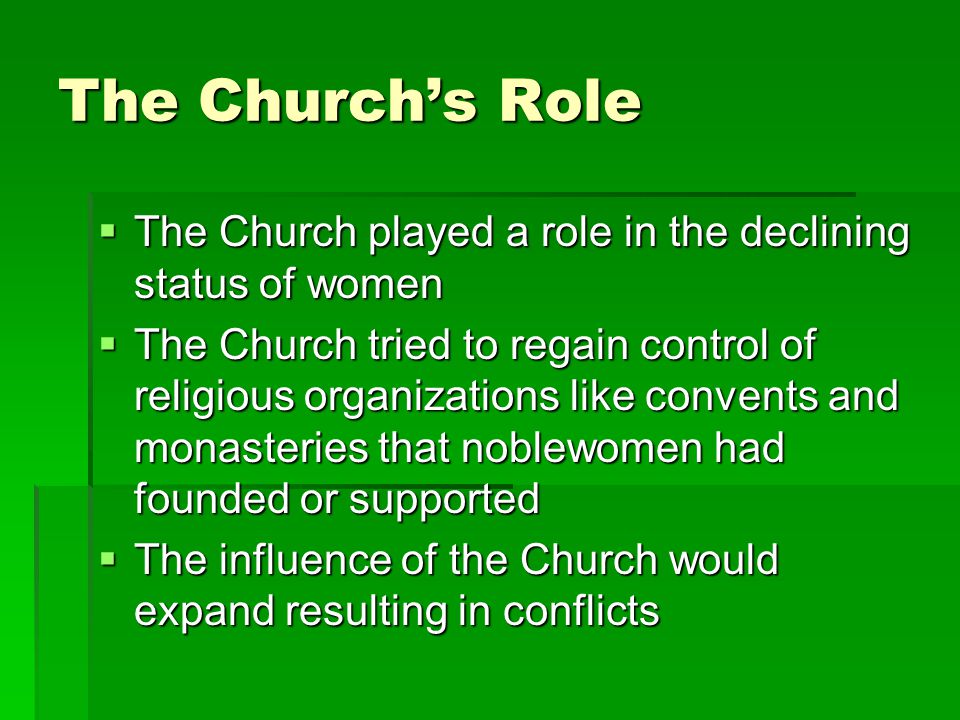 The Church’s Role The Church played a role in the declining status of women.