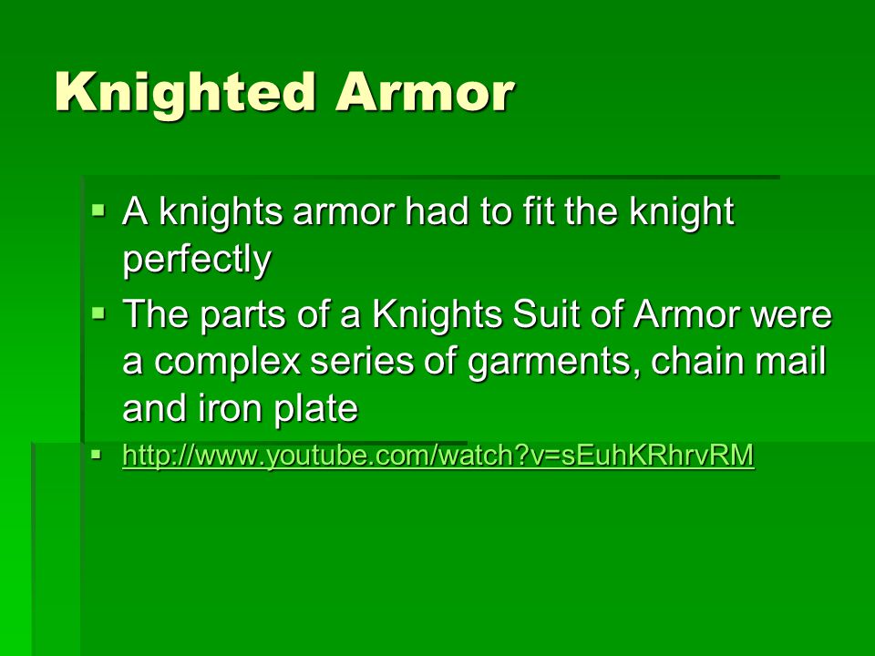Knighted Armor A knights armor had to fit the knight perfectly