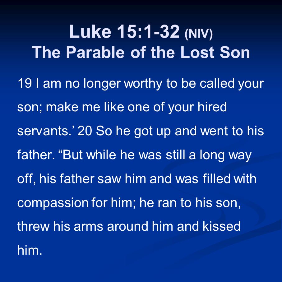 Luke 15:1-32 (NIV) The Parable of the Lost Son