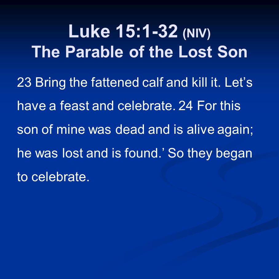 Luke 15:1-32 (NIV) The Parable of the Lost Son