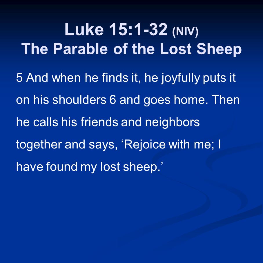 Luke 15:1-32 (NIV) The Parable of the Lost Sheep