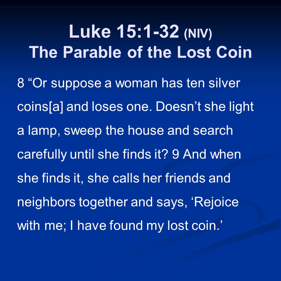 Luke 15:1-32 (NIV) The Parable of the Lost Coin