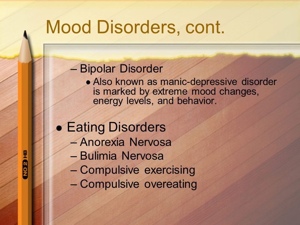 Mood Disorders, cont. Eating Disorders Bipolar Disorder