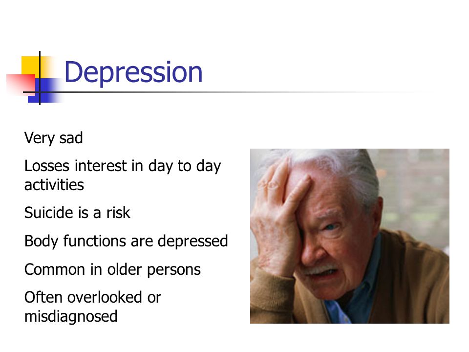 Depression Very sad Losses interest in day to day activities