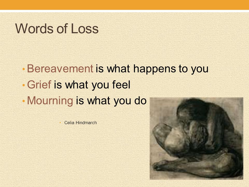 Words of Loss Bereavement is what happens to you
