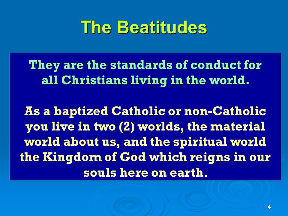 The Beatitudes They are the standards of conduct for