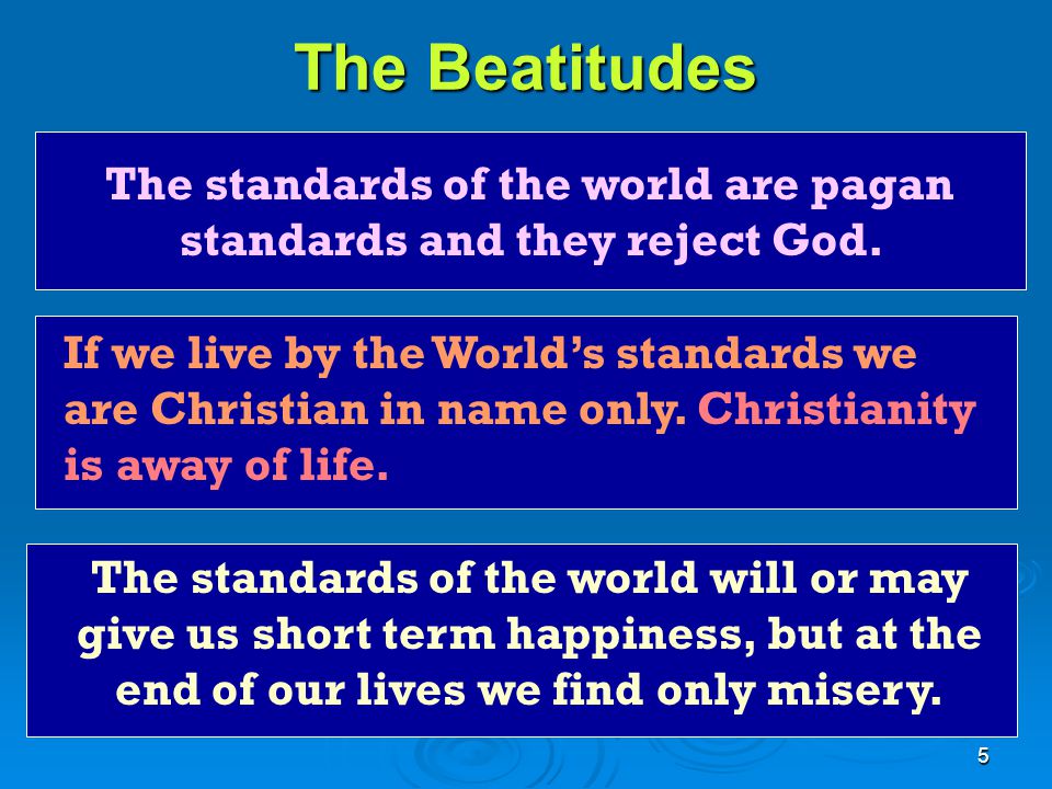The Beatitudes The standards of the world are pagan