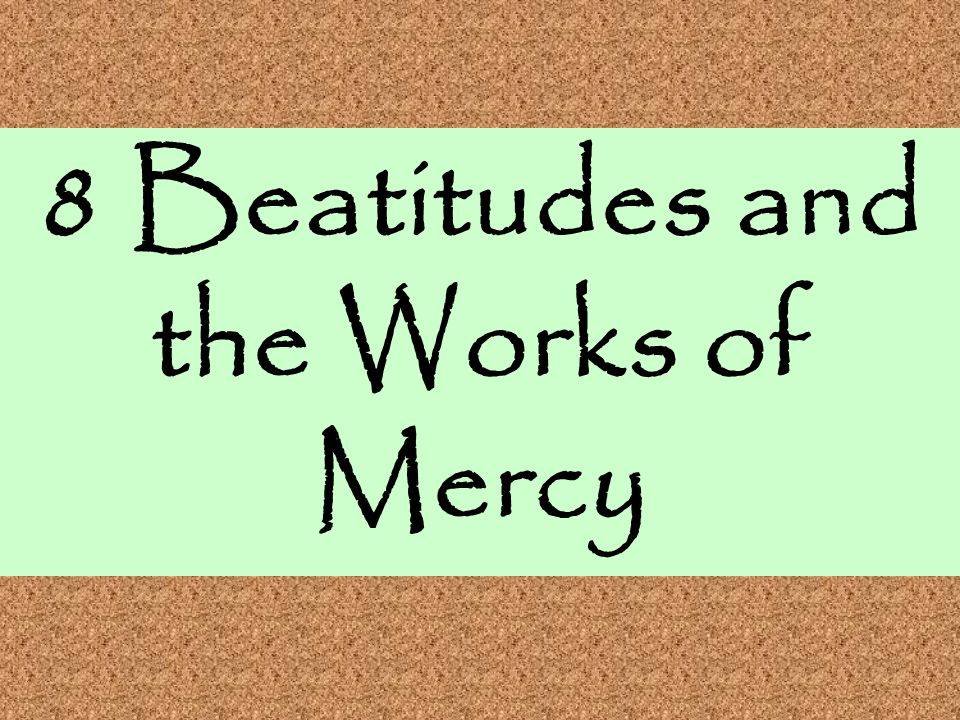8 Beatitudes and the Works of Mercy