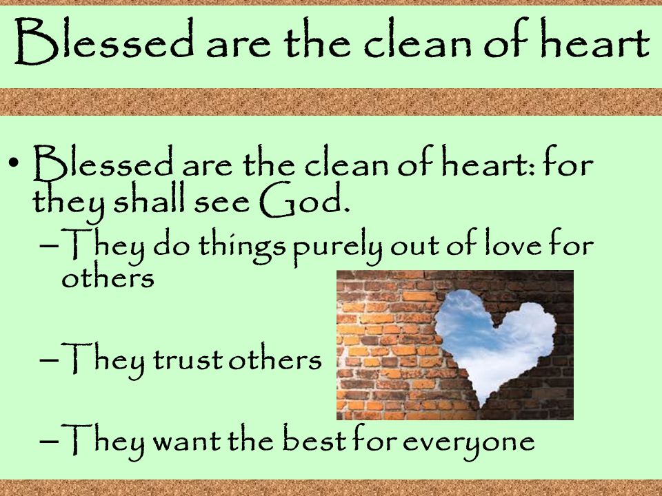 Blessed are the clean of heart