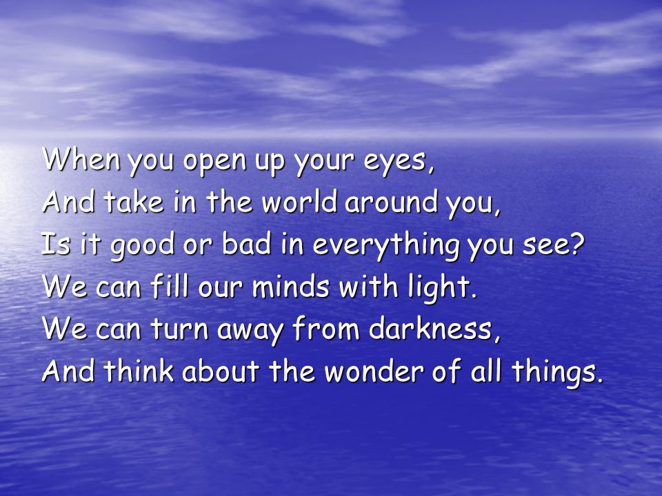 When you open up your eyes,