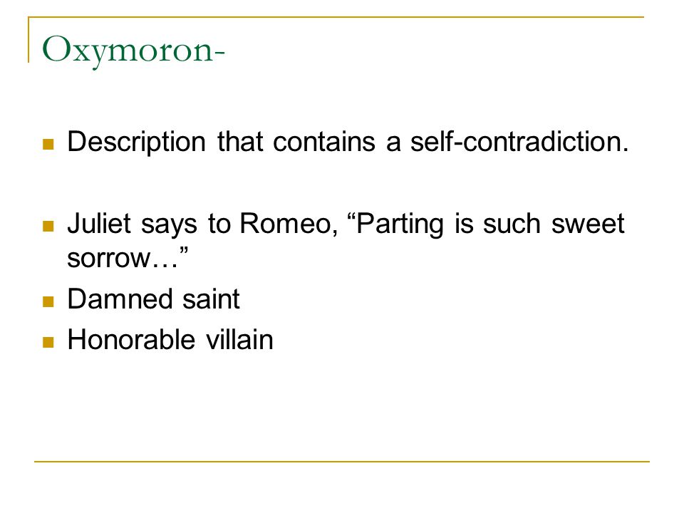 Oxymoron- Description that contains a self-contradiction.