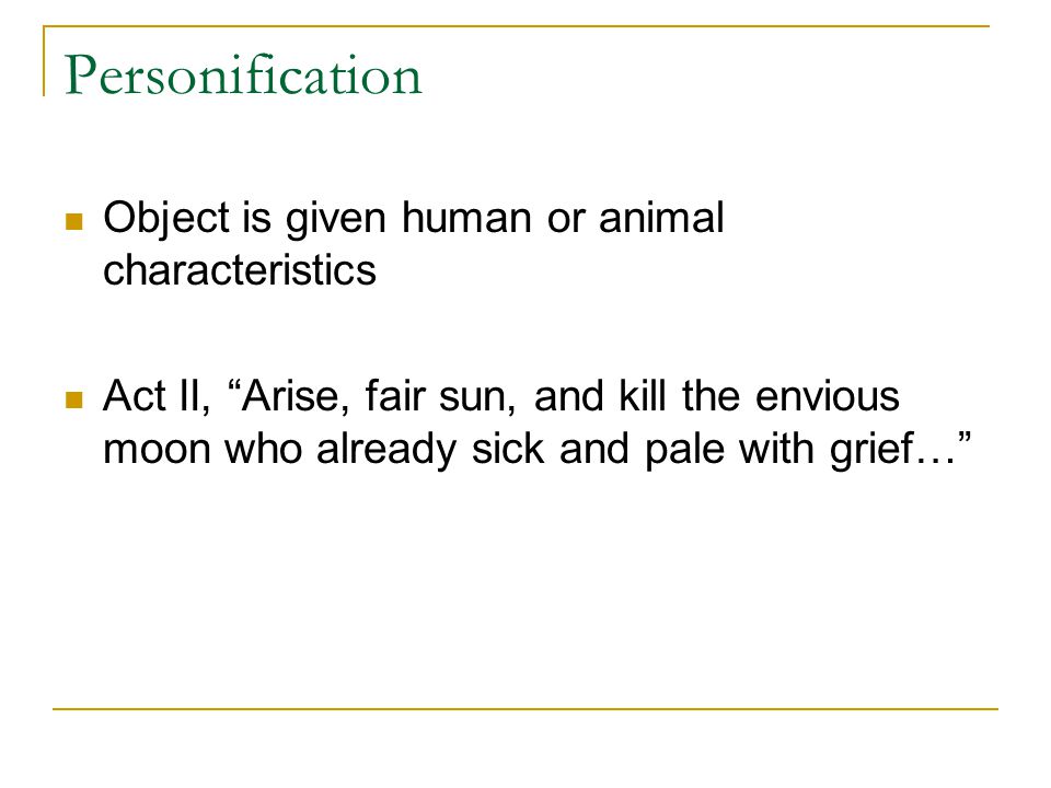 Personification Object is given human or animal characteristics