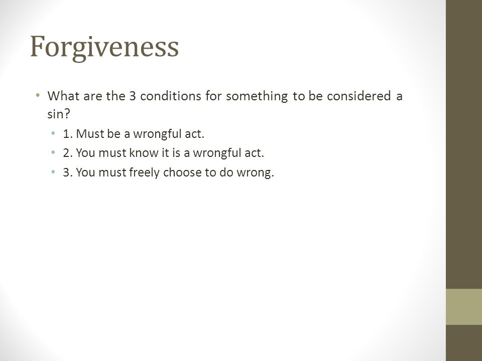 Forgiveness What are the 3 conditions for something to be considered a sin 1. Must be a wrongful act.
