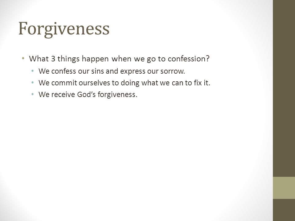 Forgiveness What 3 things happen when we go to confession