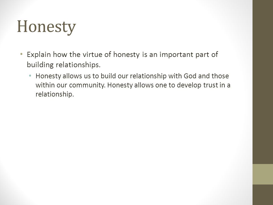 Honesty Explain how the virtue of honesty is an important part of building relationships.