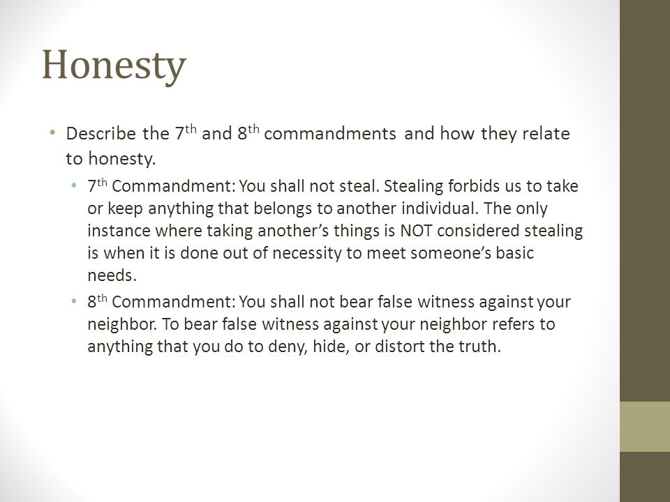 Honesty Describe the 7th and 8th commandments and how they relate to honesty.