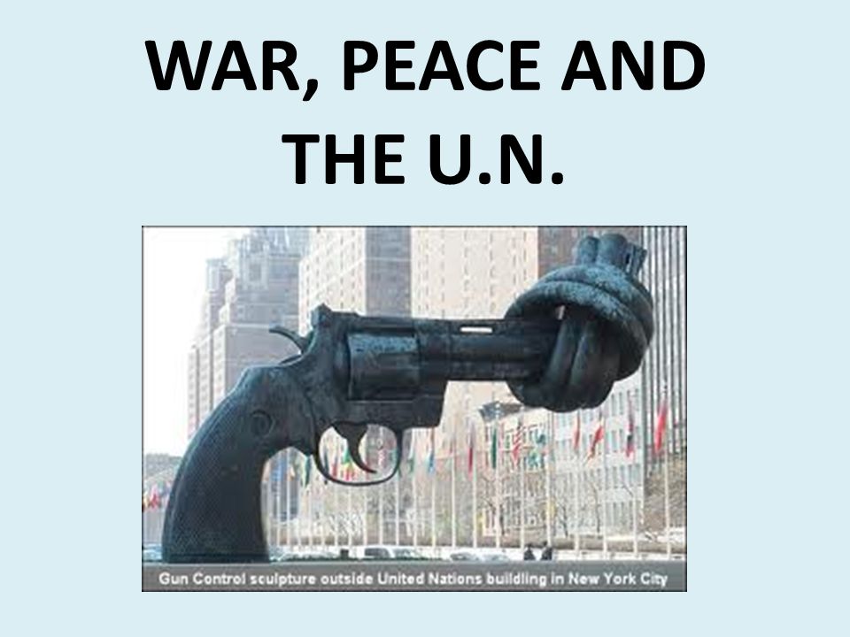 War, Peace and the U.N.