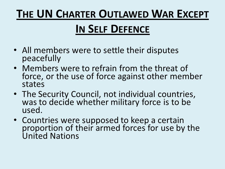 The UN Charter Outlawed War Except In Self Defence