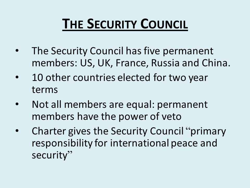 The Security Council The Security Council has five permanent members: US, UK, France, Russia and China.