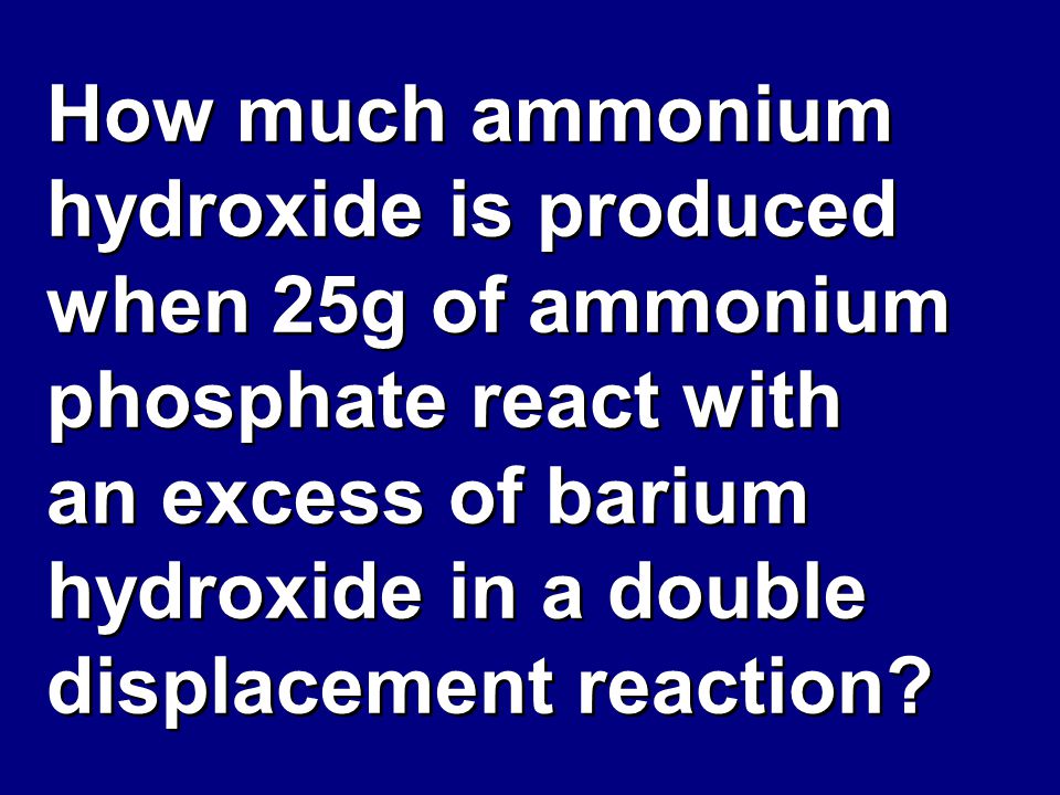 How much ammonium hydroxide is produced when 25g of ammonium phosphate react with an excess of barium hydroxide in a double displacement reaction